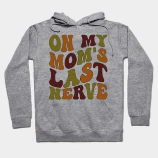 on my mom's last nerve Hoodie